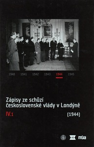 Zápisy ze schůzí československé vlády v Londýně IV/1 (leden–červen 1944)