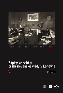 Zápisy ze schůzí československé vlády v Londýně V. (1945)