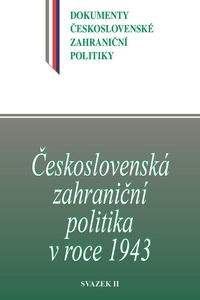 Československá zahraniční politika v roce 1943. Dokumenty československé zahraniční politiky, sv. B/4/2
