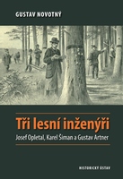 Tři lesní inženýři. Josef Opletal, Karel Šiman a Gustav Artner