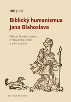 Biblický humanismus Jana Blahoslava. Překlad Nového zákona z roku 1564/1568 a jeho kontext