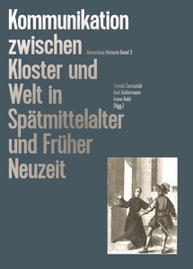 Kommunikation zwischen Kloster und Welt in Spätmittelalter und Früher Neuzeit, Monastica Historia, Band 3