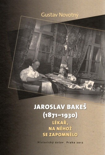 Jaroslav Bakeš (1871–1930). Lékař, na něhož se zapomnělo 1