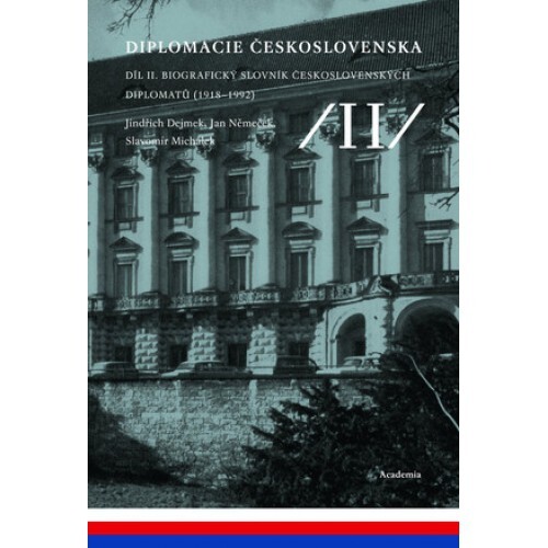 Diplomacie Československa II. Biografický slovník československých diplomatů (1918–1992) Diplomacie Československa II. Biografický slovník československých diplomatů (1918–1992) 1