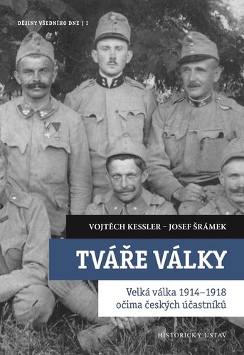 Tváře války. Velká válka 1914–1918 očima českých účastníků Tváře války. Velká válka 1914–1918 očima českých účastníků 1