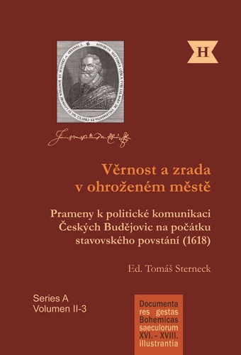 Věrnost a zrada v ohroženém městě. Prameny k politické komunikaci Českých Budějovic na počátku stavovského povstání (1618) Věrnost a zrada v ohroženém městě. Prameny k politické komunikaci Českých Budějovic na počátku stavovského povstání (1618) 1