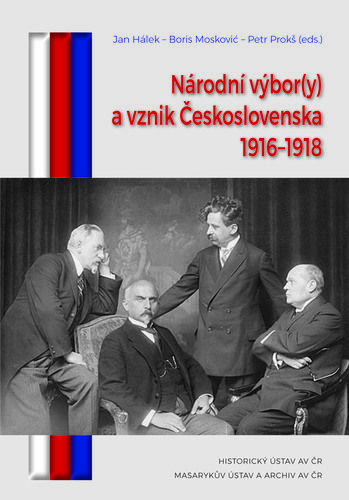 Národní výbor(y) a vznik Československa 1916–1918. Edice dokumentů Národní výbor(y) a vznik Československa 1916–1918. Edice dokumentů 1