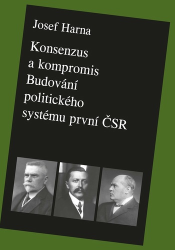 Konsenzus a kompromis. Budování politického systému první Československé republiky 1918–1922 1