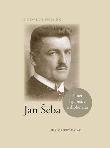 Jan Šeba. Paměti legionáře a diplomata 1
