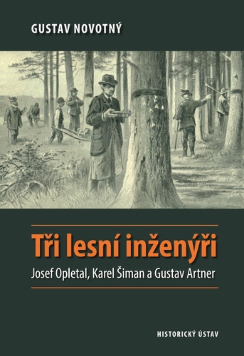 Tři lesní inženýři. Josef Opletal, Karel Šiman a Gustav Artner 1