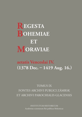 Regesta Bohemiae et Moraviae aetatis Venceslai IV. (1378 Dec.–1419 Aug. 16.). Tomus IX Regesta Bohemiae et Moraviae aetatis Venceslai IV. (1378 Dec.–1419 Aug. 16.). Tomus IX 1