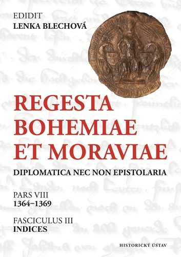 Regesta Bohemiae et Moraviae: diplomatica nec non epistolaria. Pars VIII, 1364–1369. Fasciculus III, Indices 1