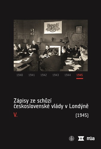 Zápisy ze schůzí československé vlády v Londýně V. (1945) 1