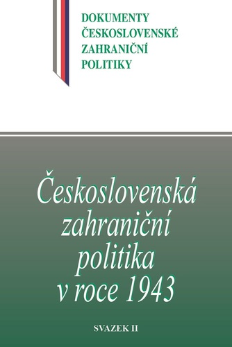 Československá zahraniční politika v roce 1943. Dokumenty československé zahraniční politiky, sv. B/4/2 Československá zahraniční politika v roce 1943. Dokumenty československé zahraniční politiky, sv. B/4/2 1