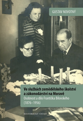 Ve službách zemědělského školství a zákonodárství na Moravě. Osobnost a dílo Františka Bilovského (1876–1956) 1