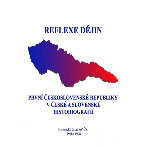 Reflexe dějin první Československé republiky v české a slovenské historiografii Reflexe dějin první Československé republiky v české a slovenské historiografii 1