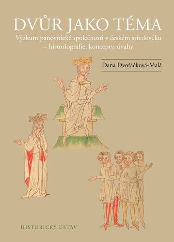 Dvůr jako téma. Výzkum panovnické společnosti v českém středověku – historiografie, koncepty, úvahy 1