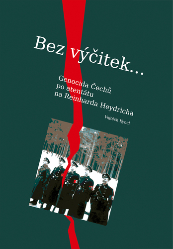 Bez výčitek… Genocida Čechů po atentátu na Reinharda Heydricha (dotisk) 1