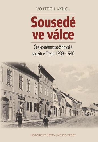 Sousedé ve válce. Česko-německo-židovské soužití v Třešti 1938–1946 1