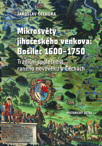 Mikrosvěty jihočeského venkova: Bošilec 1600–1750. Tradiční společnost raného novověku v Čechách 1