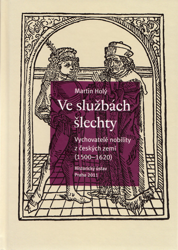 Ve službách šlechty. Vychovatelé nobility z českých zemí (1500-1620) Ve službách šlechty. Vychovatelé nobility z českých zemí (1500-1620) 1